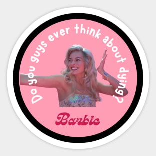 Barbie Movie Do you guys ever think about dying quote Sticker